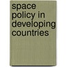 Space Policy in Developing Countries door Robert C. Harding