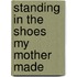 Standing in the Shoes My Mother Made