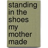 Standing in the Shoes My Mother Made door Diana Hayes
