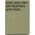 Start Your Own Pet Business and More