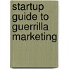 Startup Guide to Guerrilla Marketing door Jeannie Levinson
