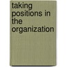 Taking Positions in the Organization door Marianne Groenbaek