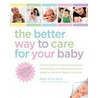 The Better Way to Care for Your Baby by Robin Elise Weiss