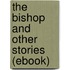 The Bishop and Other Stories (Ebook)