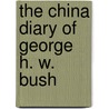 The China Diary of George H. W. Bush door Jeffrey A. Engel