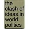 The Clash of Ideas in World Politics door John M. Owen