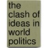 The Clash of Ideas in World Politics