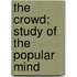 The Crowd; Study of the Popular Mind