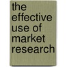 The Effective Use of Market Research door Robin J. Birn