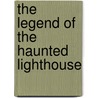 The Legend of the Haunted Lighthouse by Joe Udvari