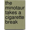 The Minotaur Takes A Cigarette Break door Steven Sherrill