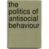 The Politics of Antisocial Behaviour by Leslie Gardner