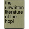 The Unwritten Literature of the Hopi by Hattie. Greene. Lockett