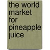 The World Market for Pineapple Juice door Icon Group International