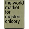 The World Market for Roasted Chicory door Icon Group International