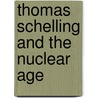 Thomas Schelling and the Nuclear Age door Lorraine Code