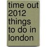 Time Out 2012 Things to Do in London door Time Out Guides