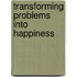Transforming Problems Into Happiness