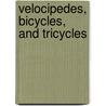 Velocipedes, Bicycles, and Tricycles by Velox