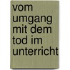 Vom Umgang Mit Dem Tod Im Unterricht door Tobias Bunse