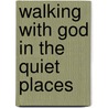 Walking with God in the Quiet Places by Harvest House Publishers