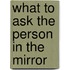 What to Ask the Person in the Mirror