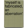 'Myself Is Fabricated, an Aberration' door Reinhard Goebels