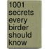 1001 Secrets Every Birder Should Know