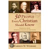 50 People Every Christian Should Know by Warren W. Wiersbe