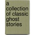A Collection of Classic Ghost Stories