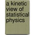 A Kinetic View of Statistical Physics