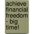 Achieve Financial Freedom - Big Time!