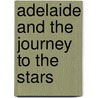 Adelaide and the Journey to the Stars by Michael I. Posner