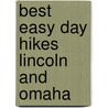Best Easy Day Hikes Lincoln and Omaha door Michael Ream