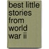 Best Little Stories From World War Ii