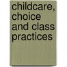 Childcare, Choice and Class Practices door Stephen J. Ball