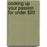 Cooking Up Your Passion for Under $20 door Delores Ivery