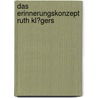 Das Erinnerungskonzept Ruth Kl�Gers door Carina Malcherek