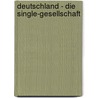 Deutschland - Die Single-Gesellschaft by Catrin Knußmann