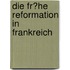 Die Fr�He Reformation in Frankreich