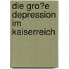Die Gro�E Depression Im Kaiserreich by Till Döring