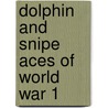 Dolphin and Snipe Aces of World War 1 door Norman Franks