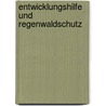Entwicklungshilfe Und Regenwaldschutz by Erik Schmitz