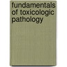 Fundamentals of Toxicologic Pathology by Wanda M. Haschek