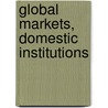 Global Markets, Domestic Institutions by Curtis J. Milhaupt