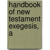 Handbook of New Testament Exegesis, A by Jennifer Foutz Markley