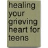 Healing Your Grieving Heart for Teens