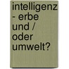 Intelligenz - Erbe Und / Oder Umwelt? by Timo Mauelshagen