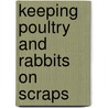 Keeping Poultry and Rabbits on Scraps by Alan Thompson