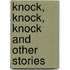 Knock, Knock, Knock and Other Stories